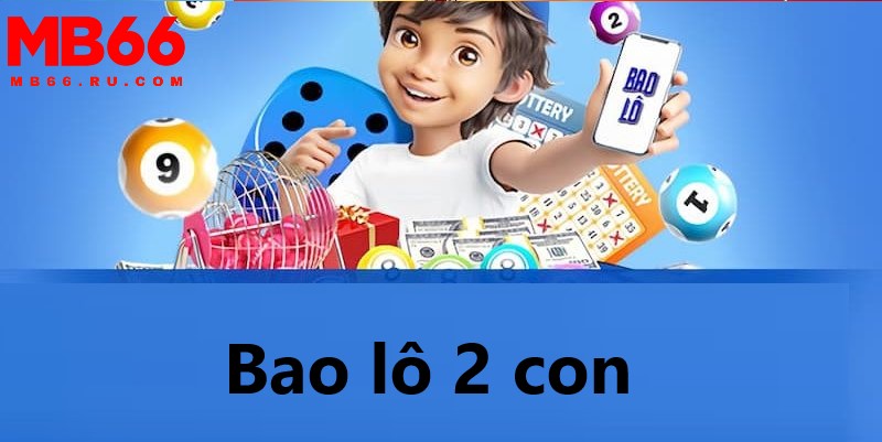 Bao lô 2 con: Hướng dẫn chi tiết, bí quyết chơi hiệu quả 1 Bao lô 2 con là gì luôn được người chơi quan tâm