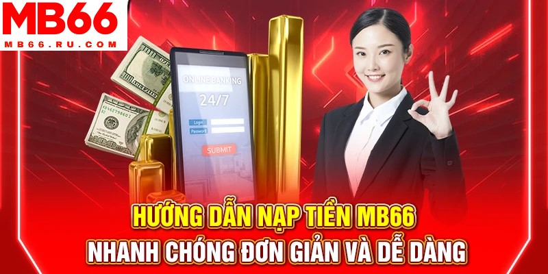 Hướng dẫn nạp tiền MB66 đơn giản, nhanh chóng