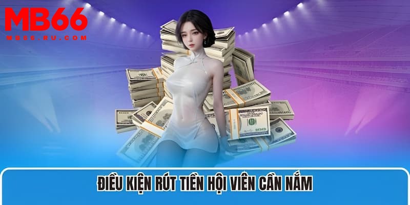 Hướng dẫn rút tiền MB66 3 Hướng dẫn rút tiền cần đáp ứng số vòng cược