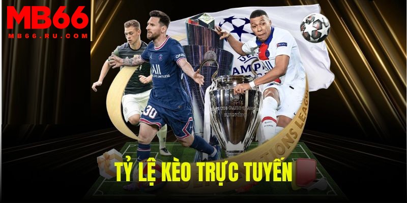 Tỷ lệ kèo trực tuyến mang đến những trải nghiệm tuyệt vời